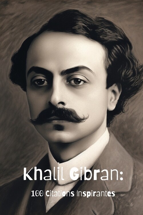 Khalil Gibran: 100 Citations Inspirantes (Paperback)