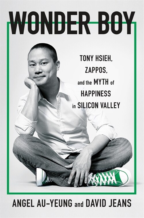 Wonder Boy: Tony Hsieh, Zappos, and the Myth of Happiness in Silicon Valley (Paperback)
