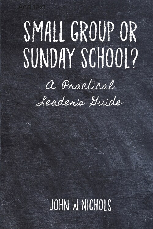 Small Group or Sunday School: A Practical Leaders Guide (Paperback)