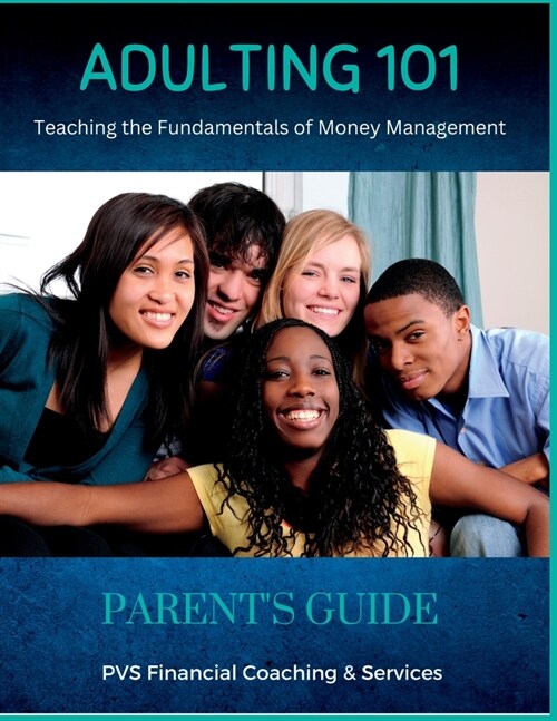 Adulting 101 - Parents Guide: Teaching Young Adults The Fundamentals Of Money Management (Paperback)