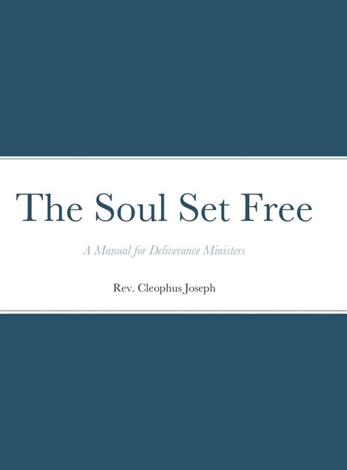 The Soul Set Free: A Manual for Deliverance Ministers (Hardcover)