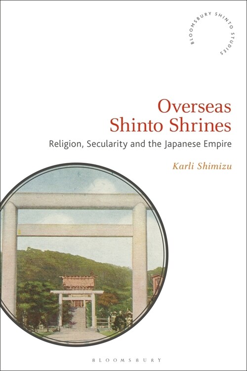 Overseas Shinto Shrines : Religion, Secularity and the Japanese Empire (Paperback)