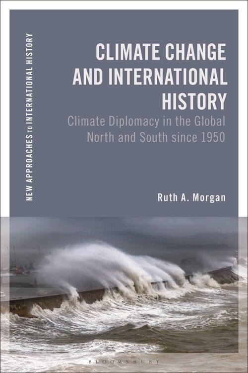 Climate Change and International History : Negotiating Science, Global Change, and Environmental Justice (Paperback)