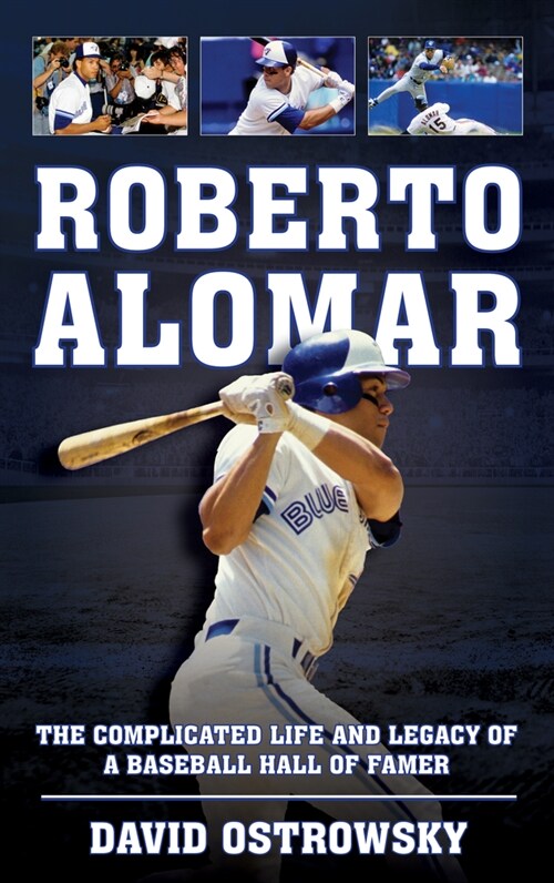 Roberto Alomar: The Complicated Life and Legacy of a Baseball Hall of Famer (Hardcover)