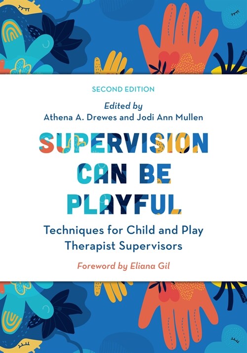 Supervision Can Be Playful: Techniques for Child and Play Therapist Supervisors (Hardcover, 2)