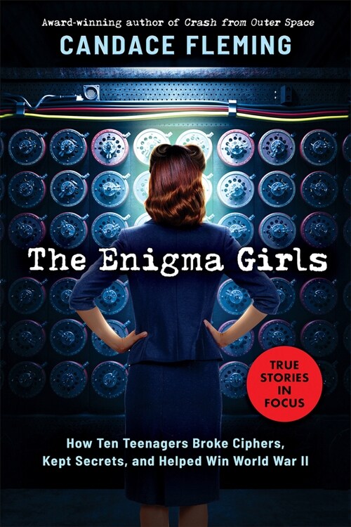 The Enigma Girls: How Ten Teenagers Broke Ciphers, Kept Secrets, and Helped Win World War II (Scholastic Focus) (Hardcover)