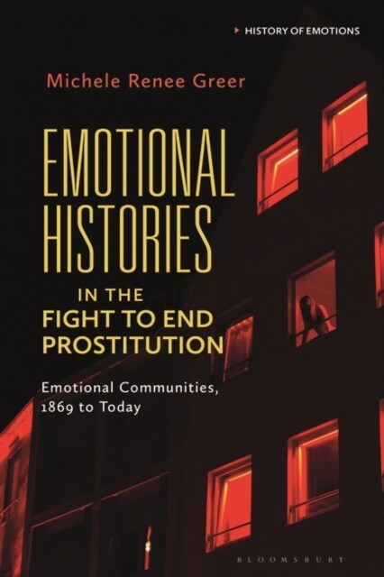 Emotional Histories in the Fight to End Prostitution : Emotional Communities, 1869 to Today (Paperback)