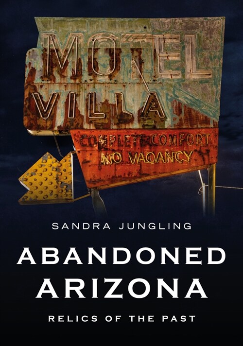 Abandoned Arizona: Relics of the Past (Paperback)