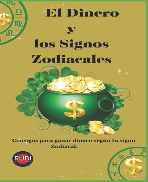 El Dinero y los Signos Zodiacales: Consejos para ganar dinero seg? tu signo Zodiacal. (Paperback)