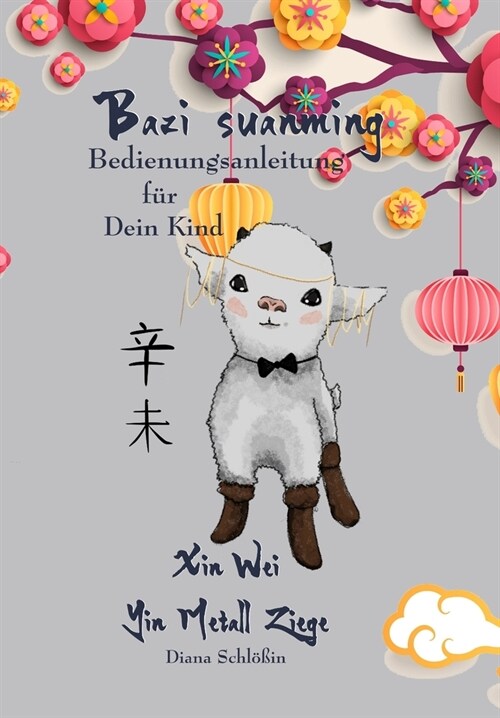 Bazi suanming - Bedienungsanleitung f? Dein Kind: Yin Metall Ziege (Paperback)