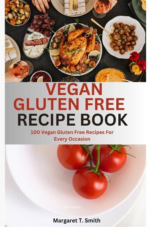 Vegan Gluten Free Recipe book: 100 vegan free recipes for every occasion (Paperback)