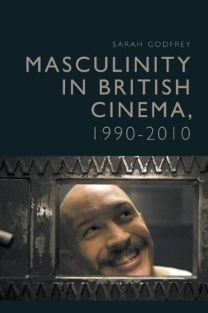 Masculinity in British Cinema, 1990-2010 (Paperback)