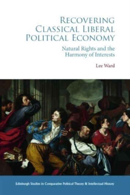 Recovering Classical Liberal Political Economy : Natural Rights and the Harmony of Interests (Paperback)