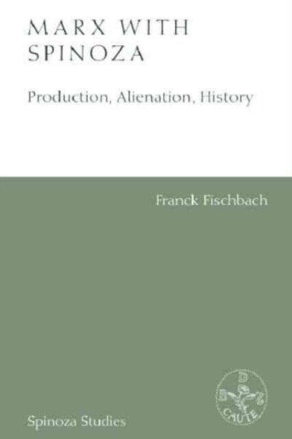 Marx with Spinoza : Production, Alienation, History (Hardcover)