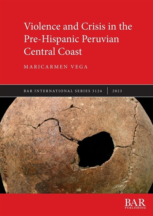 Violence and Crisis in the Pre-Hispanic Peruvian Central Coast (Paperback)