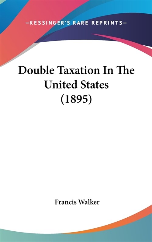 Double Taxation in the United States (1895) (Hardcover)