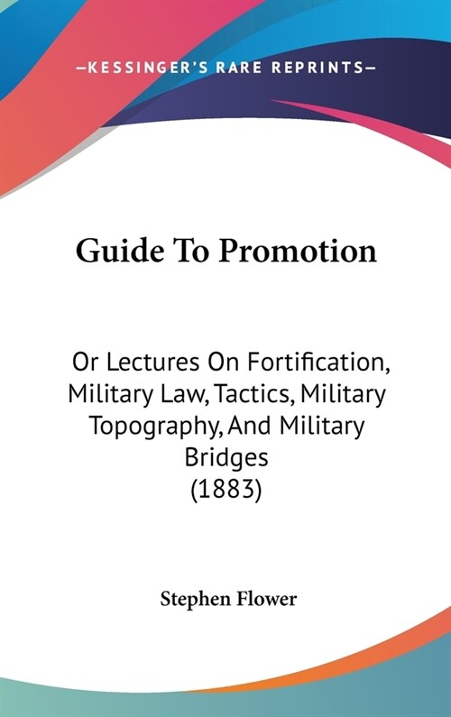 Guide to Promotion: Or Lectures on Fortification, Military Law, Tactics, Military Topography, and Military Bridges (1883) (Hardcover)