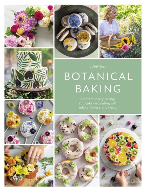 Botanical Baking : Contemporary Baking and Cake Decorating with Edible Flowers and Herbs (Paperback)