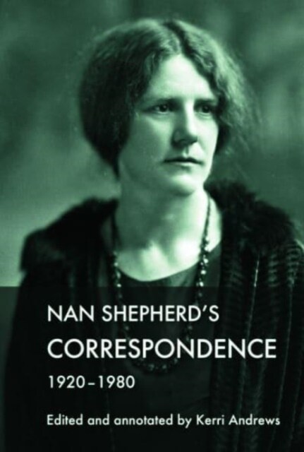 Nan Shepherds Correspondence, 1920 80 (Hardcover, 142, 072 ed.)