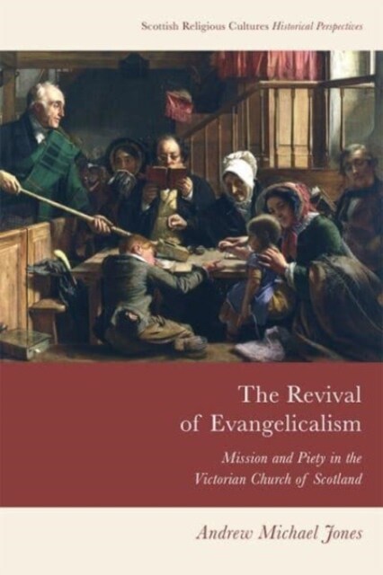 The Revival of Evangelicalism : Mission and Piety in the Victorian Church of Scotland (Paperback)