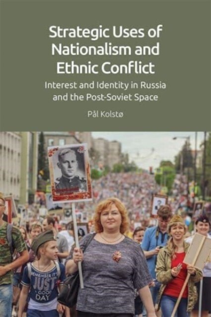 Strategic Uses of Nationalism and Ethnic Conflict : Interest and Identity in Russia and the Post-Soviet Space (Paperback)