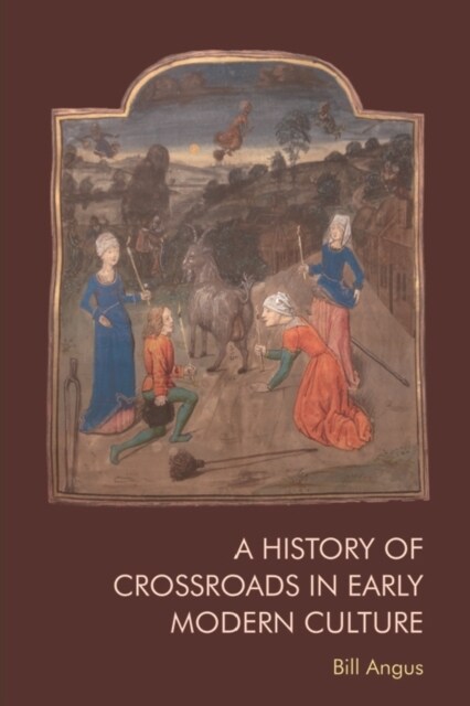 A History of Crossroads in Early Modern Culture (Paperback)