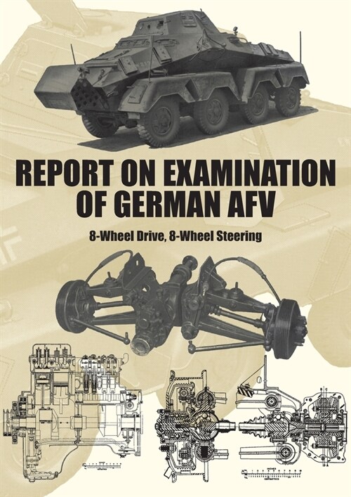 Report on Examination of German Afv: (Schwerer Panzersp?wagen) 8-Wheel Drive, 8-Wheel Steering (Paperback)