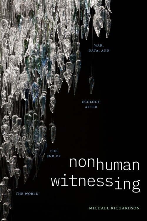 Nonhuman Witnessing: War, Data, and Ecology After the End of the World (Hardcover)