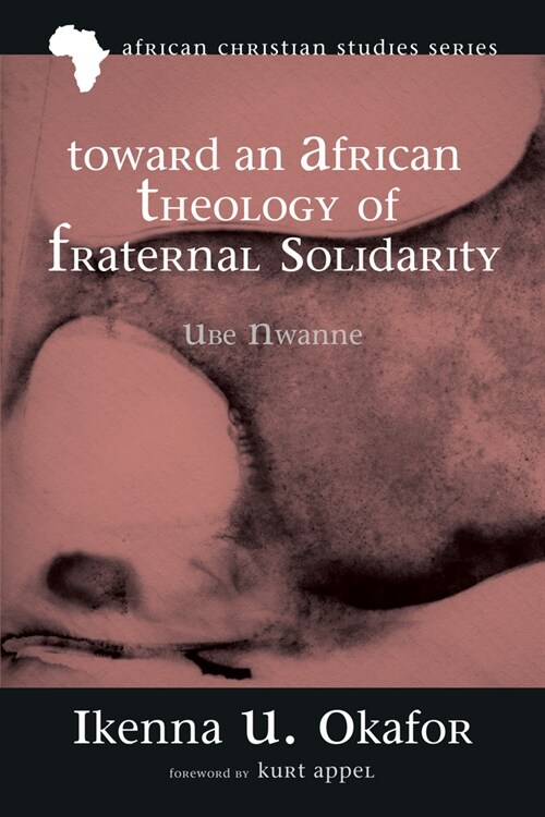 Toward an African Theology of Fraternal Solidarity: Ube Nwanne (Hardcover)