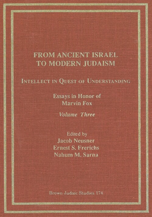 From Ancient Israel to Modern Judaism: Intellect in Quest of Understanding Vol. 3: Essays in Honor of Marvin Fox (Hardcover, 3)