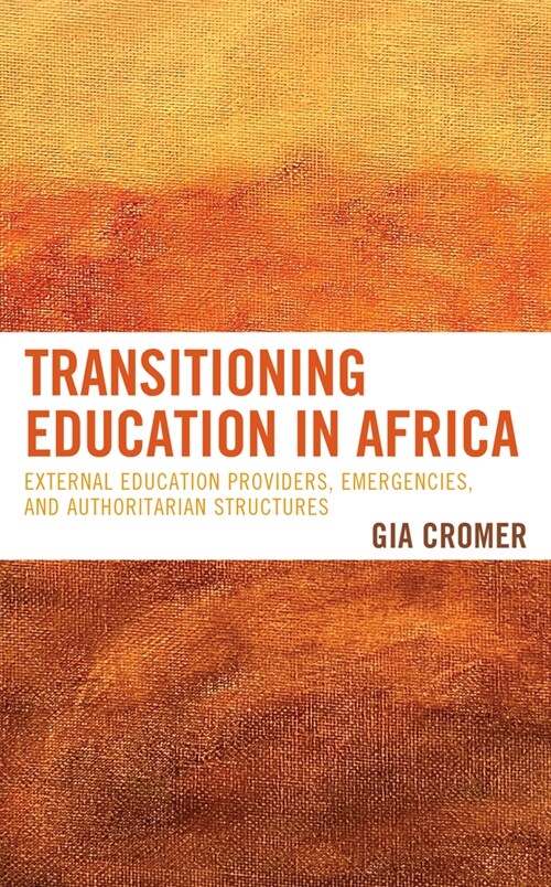 Transitioning Education in Africa: External Education Providers, Emergencies, and Authoritarian Structures (Hardcover)