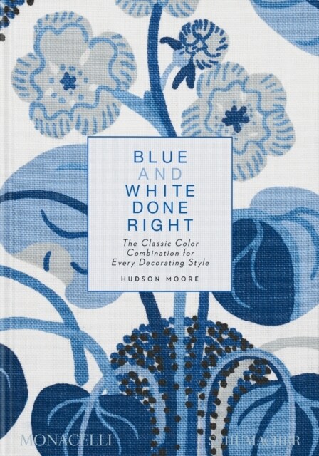 Blue and White Done Right: The Classic Color Combination for Every Decorating Style (Hardcover)