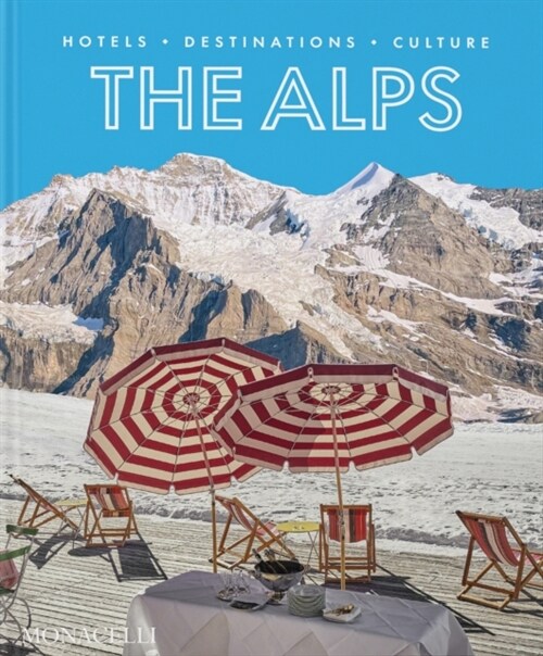 The Alps: Hotels, Destinations, Culture (Hardcover)