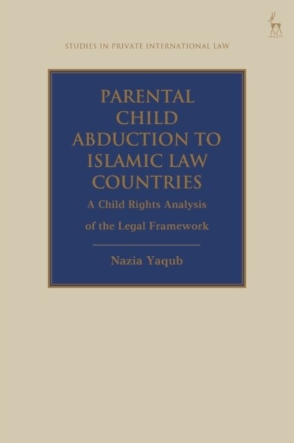 Parental Child Abduction to Islamic Law Countries : A Child Rights Analysis of the Legal Framework (Paperback)