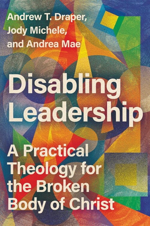 Disabling Leadership: A Practical Theology for the Broken Body of Christ (Paperback)