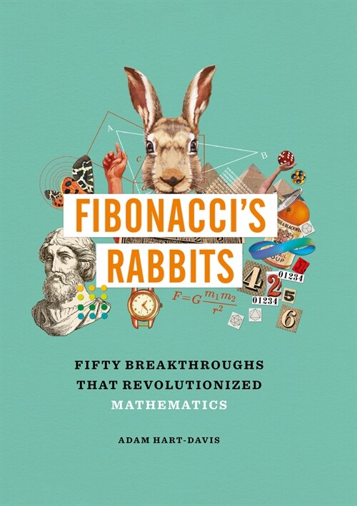 Fibonaccis Rabbits: Fifty Breakthroughs That Revolutionized Mathematics (Hardcover)
