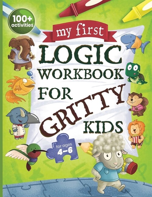 My First Logic Workbook for Gritty Kids: Spatial Reasoning, Math Puzzles, Logic Problems, Focus Activities. (Develop Problem Solving, Critical Thinkin (Paperback)