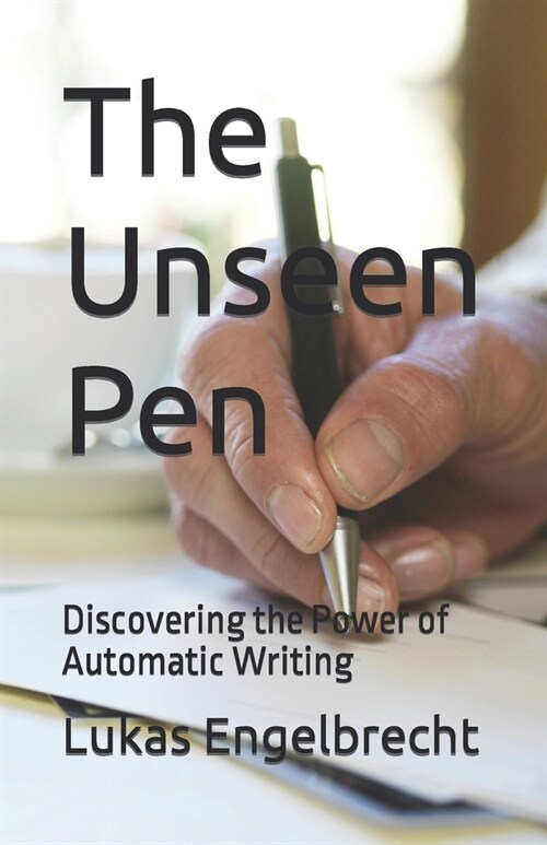 The Unseen Pen: Discovering the Power of Automatic Writing (Paperback)
