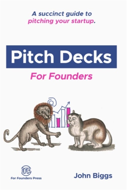 Pitch Decks for Founders: A succinct guide to pitching your startup. (Paperback)