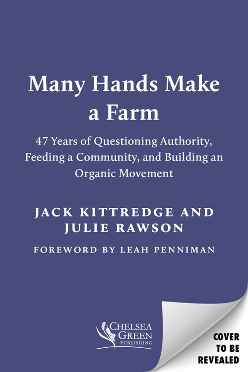 Many Hands Make a Farm: 47 Years of Questioning Authority, Feeding a Community, and Building an Organic Movement (Paperback)