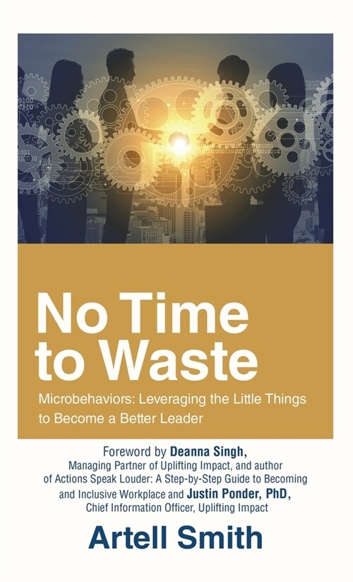 No Time to Waste: Microbehaviors: Leveraging the Little Things to Become a Better Leader (Hardcover)