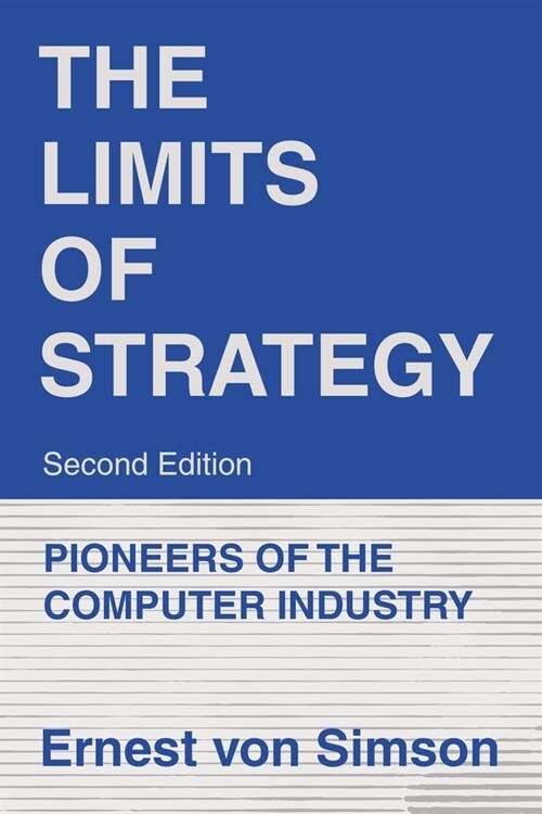 The Limits of Strategy-Second Edition: Pioneers of the Computer Industry (Paperback)