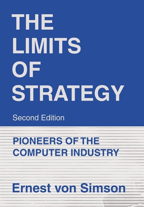The Limits of Strategy-Second Edition: Pioneers of the Computer Industry (Hardcover)