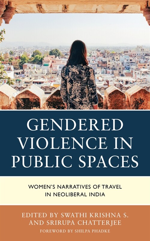 Gendered Violence in Public Spaces: Womens Narratives of Travel in Neoliberal India (Hardcover)