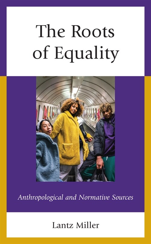 The Roots of Equality: Anthropological and Normative Sources (Hardcover)