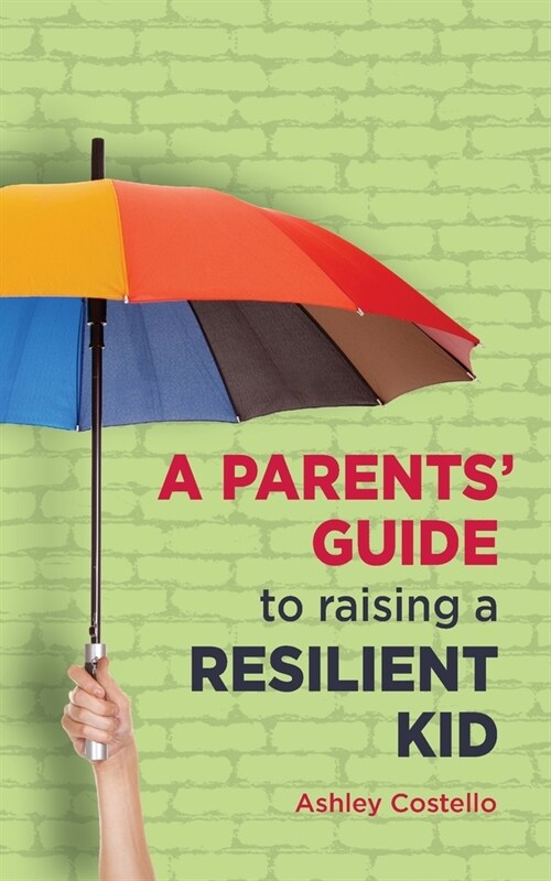 A Parents Guide to raising a Resilient Kid (Paperback)