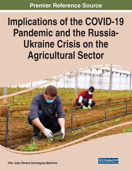 Implications of the COVID-19 Pandemic and the Russia-Ukraine Crisis on the Agricultural Sector (Paperback)