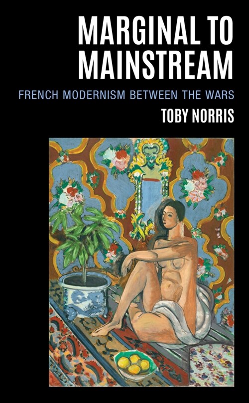 Marginal to Mainstream: French Modernism Between the Wars (Hardcover)