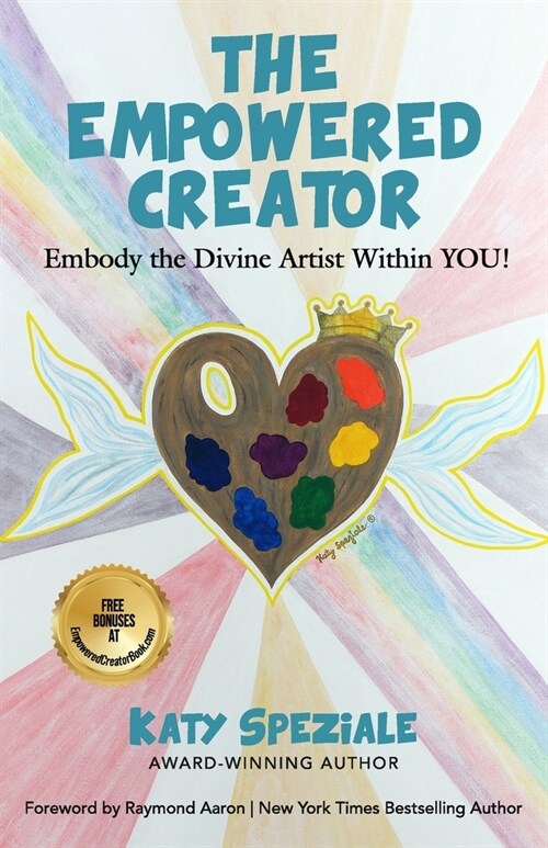 The Empowered Creator: Embody the Divine Artist Within YOU! (Paperback)