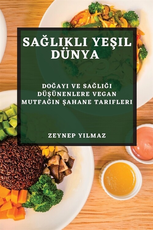 Sağlıklı Yeşil D?ya: Doğayı ve Sağlığı D?#351;?enlere Vegan Mutfağın Şahane Tarifl (Paperback)